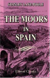 book cover of The Moors in Spain: With the collaboration of Arthur Gilman by Stanley Lane-Poole
