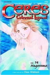 book cover of Ceres: Celestial Legend, Volume 14 : Hagoromo by Yû Watase