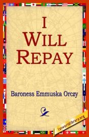 book cover of I Will Repay by Baroness Emma Orczy