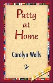 book cover of Patty at Home by Carolyn (collected by) Wells