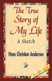 book cover of The true story of my life;: A sketch by Hans Christian Andersen
