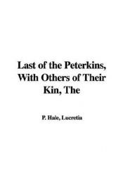 book cover of The Last of the Peterkins, with Others of their Kin, and The Queen of the Red Chessmen by Lucretia P. Hale