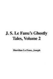 book cover of J. S. Le Fanu's Ghostly Tales, Volume 2 by Sheridan Le Fanu