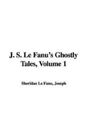 book cover of J. S. Le Fanu's Ghostly Tales, Volume 1 by Sheridan Le Fanu