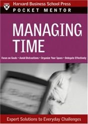 book cover of Managing Time: Expert Solutions to Everyday Challenges (Pocket Mentor) by Harvard Business School Press