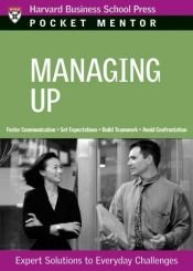 book cover of Managing Up (Pocket Mentor) (Pocket Mentor) by Harvard Business School Press