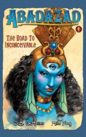 book cover of Abadazad: The Road to Inconceivable -- Book One by J. M. DeMatteis