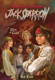 book cover of Pirates of the Caribbean: Jack Sparrow #7: City of Gold by Rob Kidd