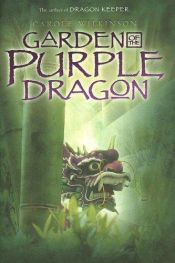 book cover of Dragon Keeper, Book 2: Garden of the Purple Dragon by Carole Wilkinson