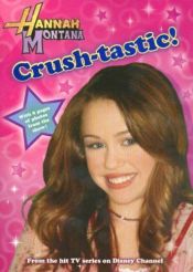 book cover of Crush-Tastic (Hannah Montana (Disney Press Numbered)) by Beth Beechwood