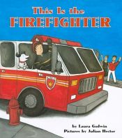 book cover of This Is the Firefighter by Laura Godwin