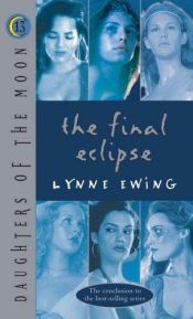 book cover of Daughters of the Moon - The Final Eclipse by Lynne Ewing