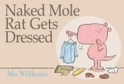 book cover of Naked Mole Rat Gets Dressed (Picture Book) by Mo Willems