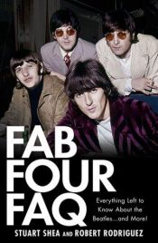book cover of Fab Four FAQ: Everything Left to Know About the Beatles . and More! (Book) by Stuart Shea