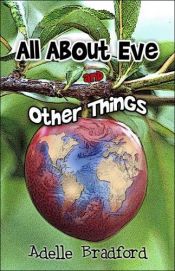 book cover of All About Eve and Other Things by Adelle Bradford