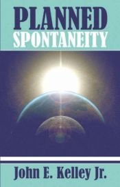book cover of Planned Spontaneity by John E. Kelley