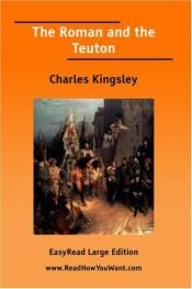 book cover of Roman & the Teuton ; a series of lectures delivered before the University of Cambridge, The by Charles Kingsley