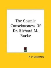book cover of The Cosmic Consciousness of Dr. Richard M. Bucke by Piotr Ouspenski