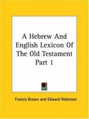 book cover of A Hebrew And English Lexicon Of The Old Testament Part 1 by Francis Brown