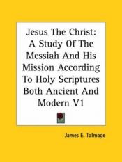 book cover of Jesus the Christ by James E. Talmage
