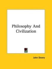 book cover of Philosophy and Civilization by 约翰·杜威