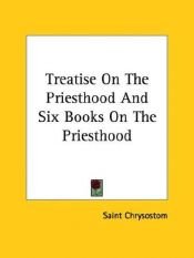 book cover of Treatise on the Priesthood and Six Books on the Priesthood by Saint John Chrysostom