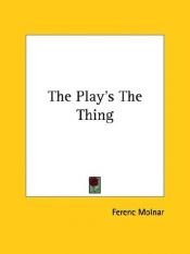 book cover of The Play's The Thing(Adapted From The Hungarian By P.G.Wodehouse) by Ferenc Molnár