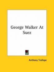 book cover of George Walker At Suez by Anthony Trollope