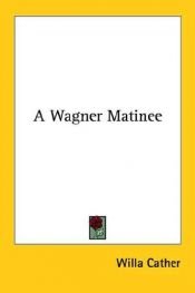 book cover of Wagner matinee by Willa Cather