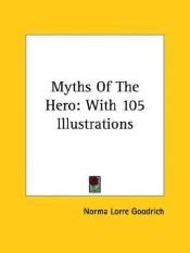 book cover of Myths of the hero by Norma Lorre Goodrich