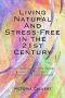 Living Natural And Stress-Free in the 21st Century: You Can Have the Cake and Eat it Too - Without Getting PHAT