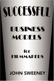 book cover of Successful Business Models For Filmmakers by John Sweeney