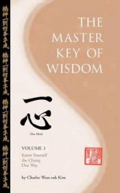 book cover of The Master Key Of Wisdom: Volume I, Know Yourself the Chung Doe Way by Charles Kim