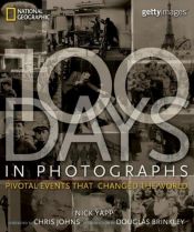 book cover of 1oo days in photographs:Pivotal Events that changed the World by Nick Yapp