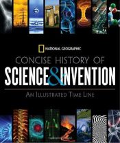 book cover of National Geographic Concise History of Science and Invention: An Illustrated Time Line by National Geographic Society