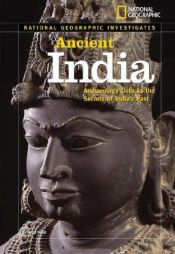 book cover of National Geographic Investigates: Ancient India: Archaeology Unlocks the Secrets of India's Past (NG Investigates) by Anita Dalal