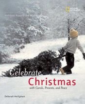 book cover of Holidays Around The World: Celebrate Christmas: With Carols, Presents, and Peace (Holidays Around the World) by Deborah Heiligman