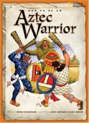 book cover of How to Be an Aztec Warrior (How to Be) by Fiona MacDonald