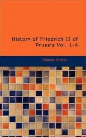book cover of History of Friedrich II of Prussia, Volumes 1-4 by Thomas Carlyle