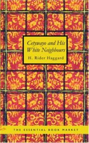 book cover of Cetywayo and his White NeighboursRemarks on Recent Events in Zululand, Natal, and the Transvaal by Henry Rider Haggard