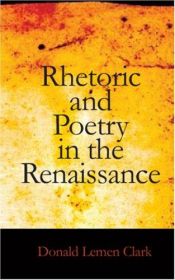 book cover of Rhetoric And Poetry In The Renaissance by Donald Lemen Clark