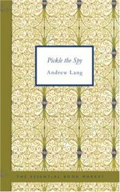 book cover of Pickle the Spy - or, The Incognito of Prince Charles by Andrew Lang