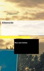 book cover of Aikenside by Mary J. Holmes