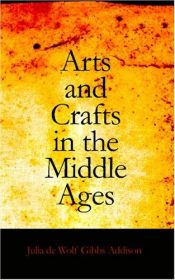 book cover of Arts and Crafts in the Middle Ages by Julia Wolf Gibbs De Addison