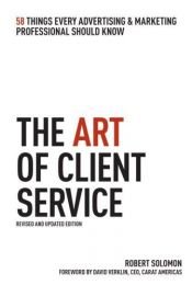 book cover of The Art of Client Service: 58 Things Every Advertising & Marketing Professional Should Know by Robert Solomon