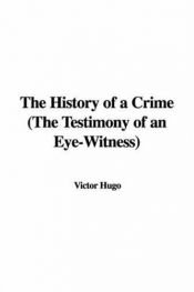 book cover of The History of a Crime: The Testimony of an Eye-witness by Victor Hugo