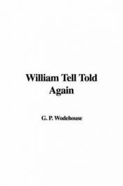 book cover of William Tell Told Again by P. G. Wodehouse