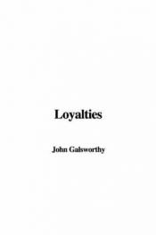 book cover of Loyalties A Drama In Three Acts by John Galsworthy
