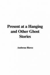 book cover of Present at a Hanging & Other Ghost Stories by Ambrose Bierce