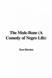 book cover of Mule Bone: A Comedy of Negro Life in Three Acts by Zora Neale Hurston